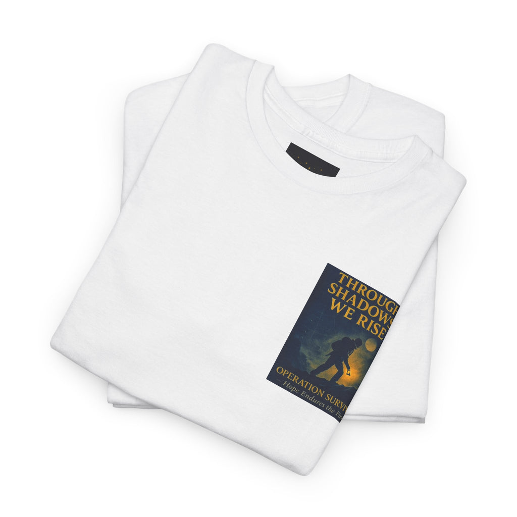 Through Shadows, We Rise - Back-print Cinematic Artwork Operation Survival Tee. Inspirational and Motivational Apparel, Gift for Dreamers, Creative Expression Wear