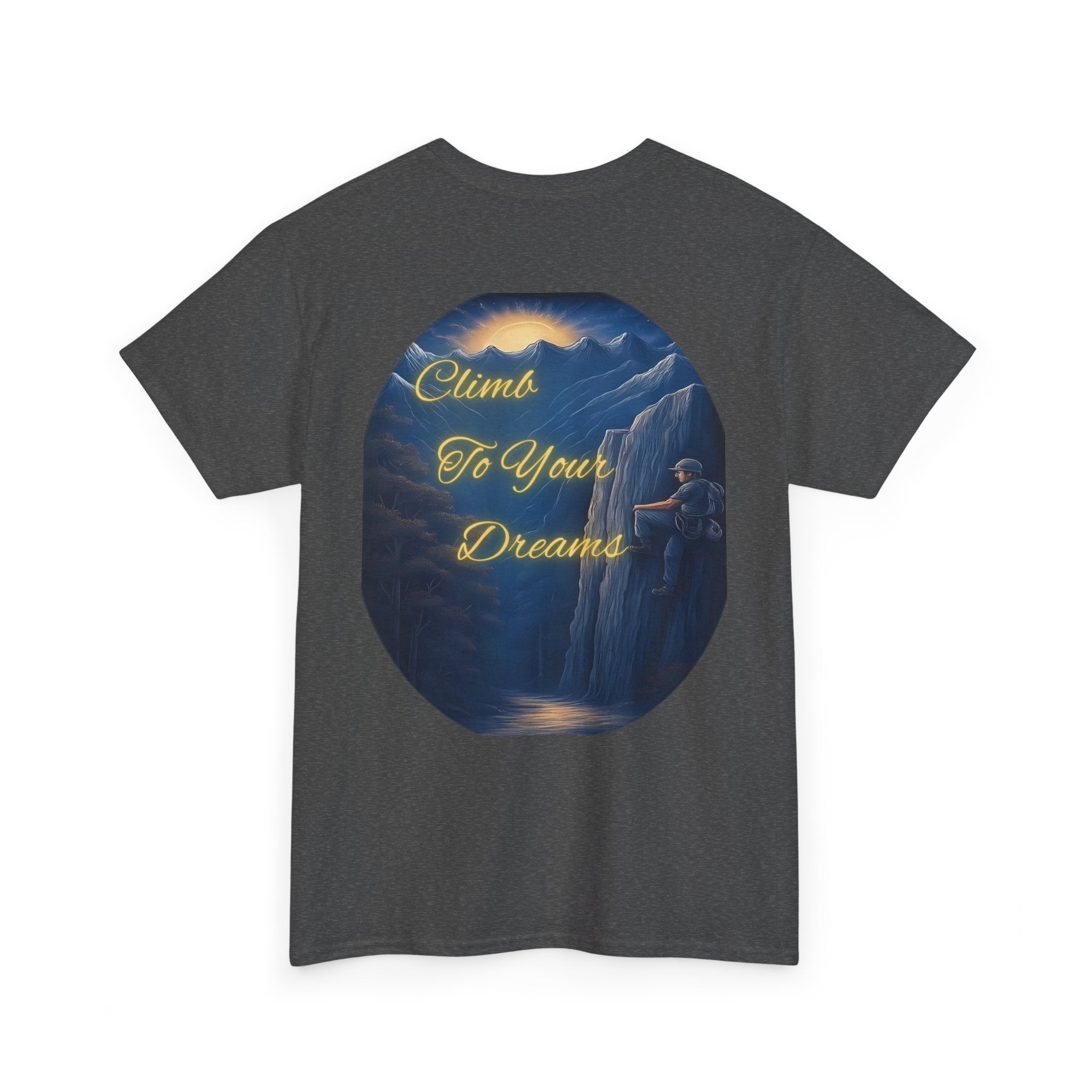 Climb To Your Dreams – Rock Climber Back-Print Tee + Front Badge | Gildan 5000, Inspirational and Motivational Apparel, Gift for Dreamers, Creative Expression Wear