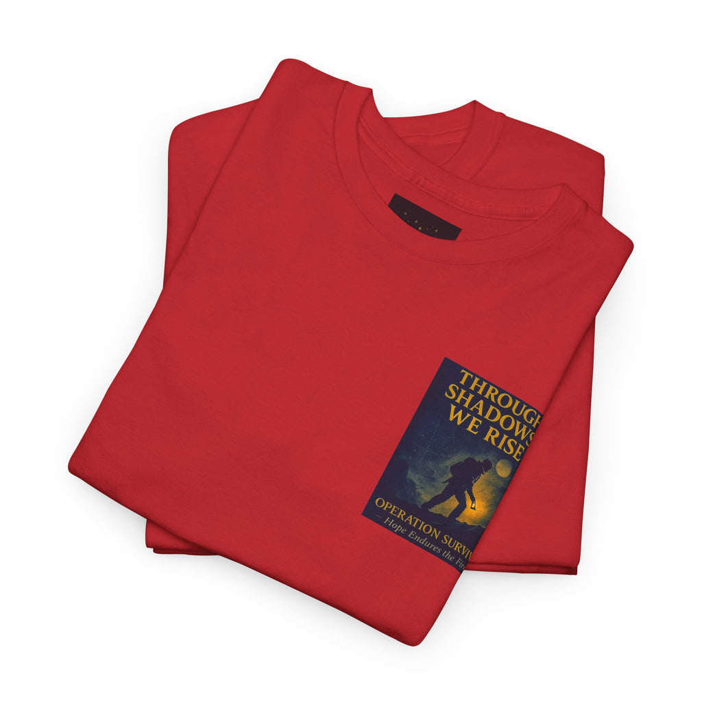 Through Shadows, We Rise - Back-print Cinematic Artwork Operation Survival Tee. Inspirational and Motivational Apparel, Gift for Dreamers, Creative Expression Wear