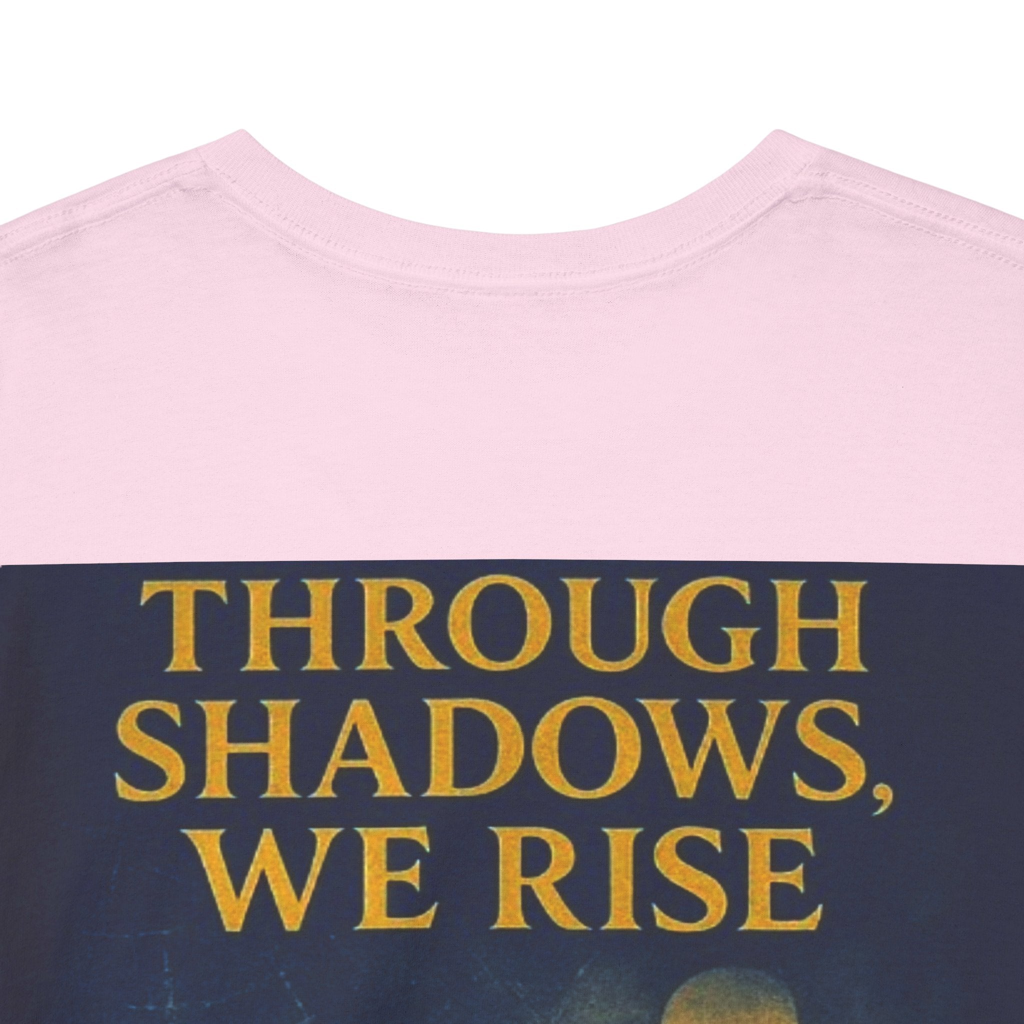 Through Shadows, We Rise - Back-print Cinematic Artwork Operation Survival Tee. Inspirational and Motivational Apparel, Gift for Dreamers, Creative Expression Wear