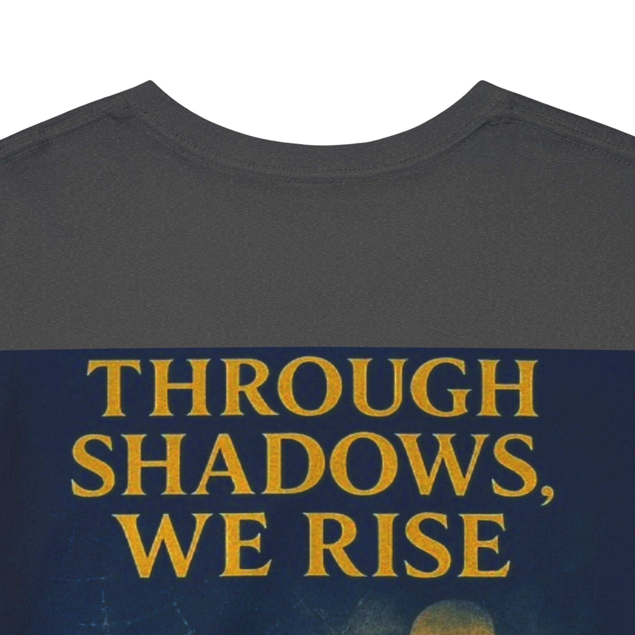 Through Shadows, We Rise - Back-print Cinematic Artwork Operation Survival Tee. Inspirational and Motivational Apparel, Gift for Dreamers, Creative Expression Wear
